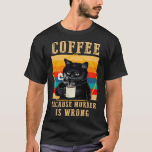 Koffie Omdat Moord Verkeerd Is Zwarte Chagrijnige T-shirt