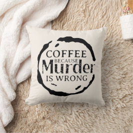 Koffie omdat moord verkeerde decoratieve Kussens z