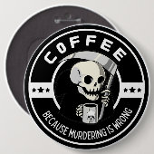 Koffie Omdat Moorden Verkeerd Is Ronde Button 6,0 Cm (Voorkant /achterkant)