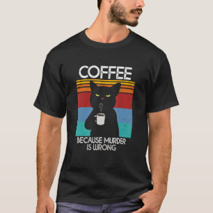 Koffie omdat Murder een verkeerde zwarte kat is, D T-shirt