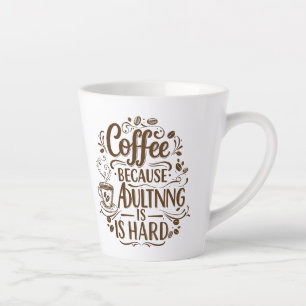 Koffie: Omdat Volwassen Worden Moeilijk is – Grapp Latte Mok