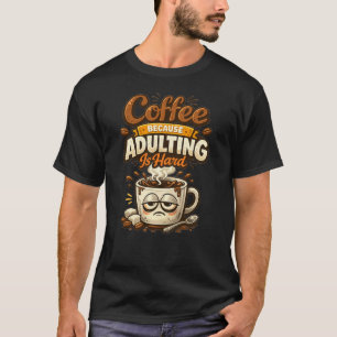 Koffie Omdat Volwassen Worden Moeilijk Is Grappige T-shirt