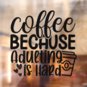 Koffie Omdat Volwassen Worden Moeilijk is Raamsticker (Vel 2)
