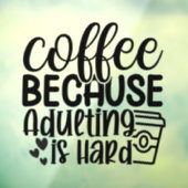 Koffie Omdat Volwassen Worden Moeilijk is Raamsticker (Vel 3)