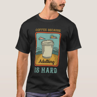 Koffie omdat volwassen zijn hard is meisje t-shirt