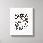 "Koffie: omdat volwassen zijn moeilijk is" - een p Canvas Afdruk (Voorkant)