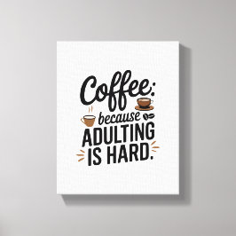 "Koffie: omdat volwassen zijn moeilijk is" - een p Canvas Afdruk
