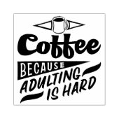 Koffie omdat volwassen zijn moeilijk is rubberstempel (Afrduk)