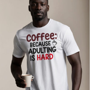 Koffie: Omdat volwassen zijn moeilijk is T-shirt