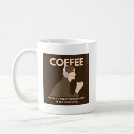 Koffie: Omdat woedebeheersing te duur is. Koffiemok