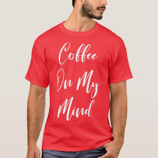 Koffie op mijn gedachten - koffie - koffie - koffi t-shirt