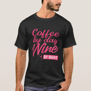 Koffie overdag Wijn 's nachts Alcohol Drink T-shirt