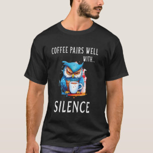 Koffie Past Goed bij Stilte Wijze Uil T-shirt