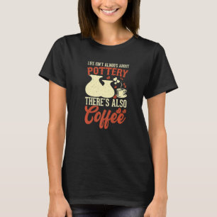 Koffie Pottery Clay Handmade Ceramics Artist Pott T-shirt