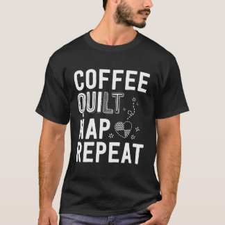 Koffie Quilt Nap Herhaal Quilten voor Quilter T-shirt
