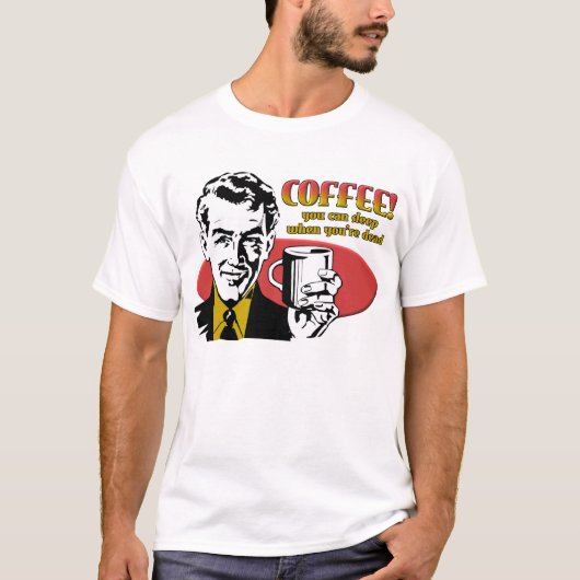 Koffie Slapen Als Je Dood Bent Grappig T-shirt (Voorkant)