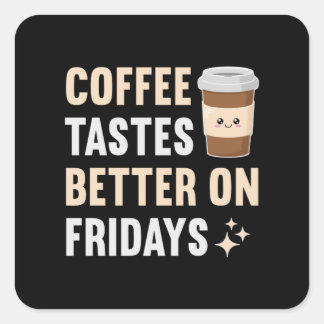 Koffie smaakt beter op vrijdag vierkante sticker