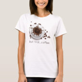 Koffie Splash, eerste gezegde koffie T-shirt (Voorkant)