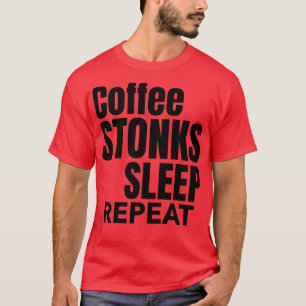 Koffie Stonks Slaap Herhaaldag Handelsbeurs T-shirt