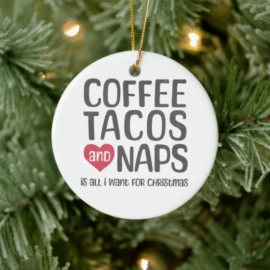 Koffie, taco's, & Naps is alles wat ik wil voor Ke Keramisch Ornament (Boom)