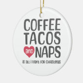 Koffie, taco's, & Naps is alles wat ik wil voor Ke Keramisch Ornament (Links)