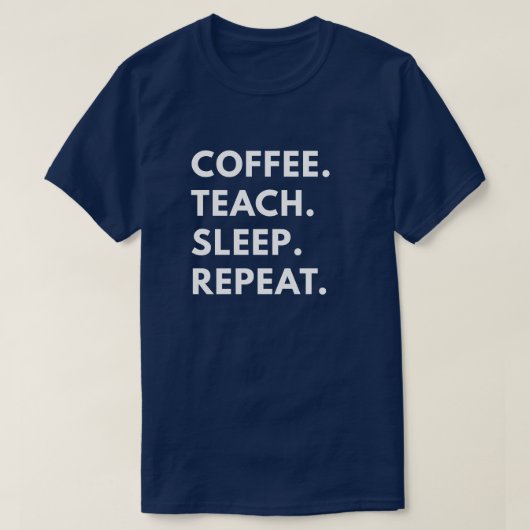 Koffie. Teach. Slaap. Herhaal. T-shirt (Design voorkant)