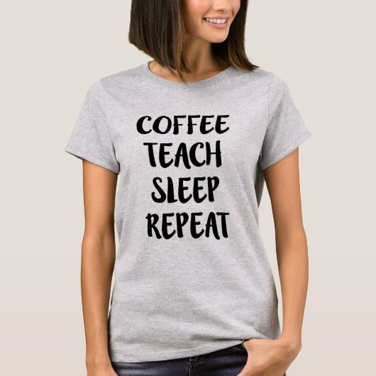 Koffie Teach Sleep Herhaal Funny leraren shirt (Voorkant)