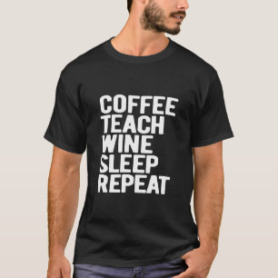 Koffie Teach Wine Sleep Teacher herhalen T-shirt