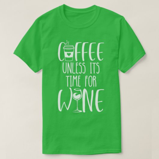 Koffie, tenzij Itx27s tijd voor wijn 2 T-shirt (Design voorkant)
