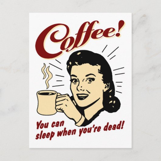 Koffie! U kunt slapen wanneer u Dood bent! Briefkaart (Voorkant)