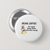 Koffie van de Drink gaat sneller met... Ronde Button 5,7 Cm (Voorkant /achterkant)