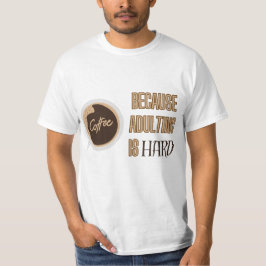 Koffie vol citaat - Volwassenen zijn moeilijk T-shirt
