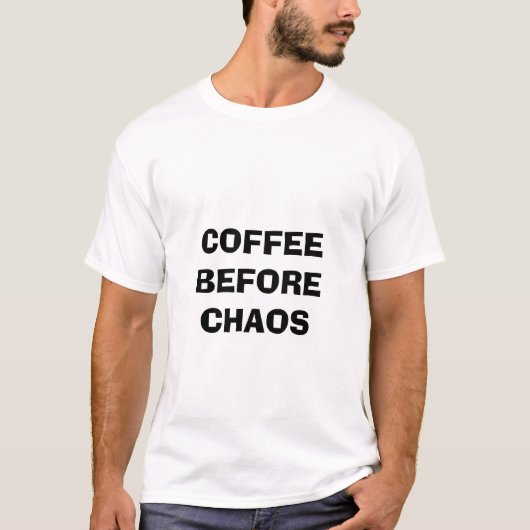 Koffie voor Chaos Grappig Quote T-shirt (Voorkant)
