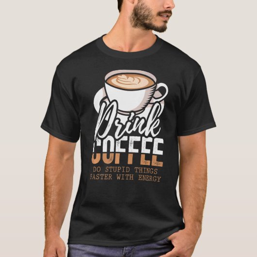 Koffie voor Drink doet sneller wat stuitend met en T-shirt (Voorkant)