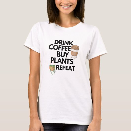 Koffie voor Drink Koop Planten Herhalen T-shirt (Voorkant)