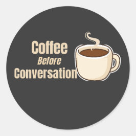 Koffie voor gesprek grappige koffie citaat ronde sticker