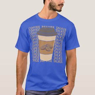 Koffie voor TalkieT-Shirt T-shirt
