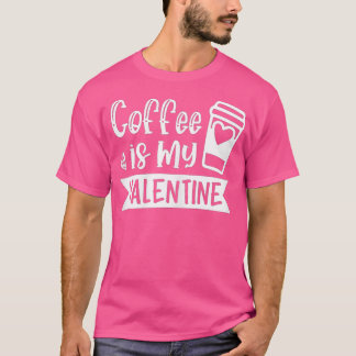 Koffie voor vrouwen is mijn Valentijn - Koffie Lov T-shirt