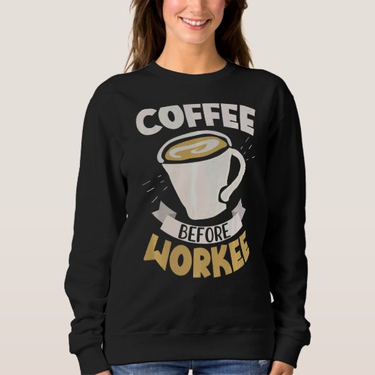 Koffie voor workee Caffeine Drinker Caffeineïne Trui (Voorkant)