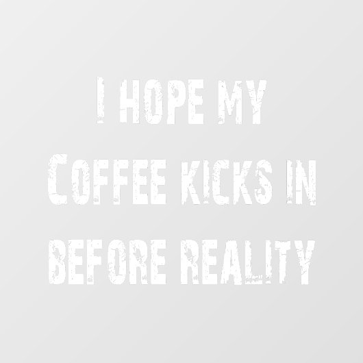 Koffie vs Reality Window Cling Raamsticker (Vel)