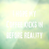 Koffie vs Reality Window Cling Raamsticker (Vel 3)