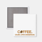 Koffie Want het leven is een gevaarlijke, leuke le Magneet (Voorkant / Achterkant)