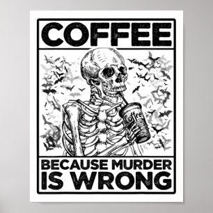 Koffie, want moord is fout Skelet Drink Cof Poster