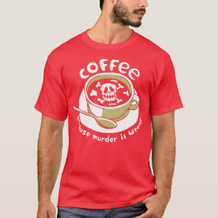 Koffie, want moord is verkeerd skelet van Tobe Fo T-shirt