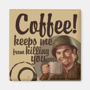 Koffie weerhoudt me ervan je te doden magneet