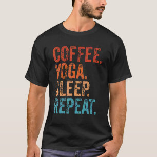 Koffie Yoga Slaap Herhaal Koffie   Yoga T-shirt