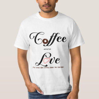 Koffie zoet als liefde t-shirt