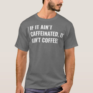 Koffie zonder Caffeine Ainx27t Coffee Funny Coffe T-shirt