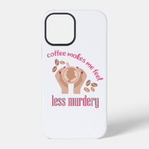 Koffie zorgt ervoor dat ik me minder moorddadig vo iPhone 12 hoesje