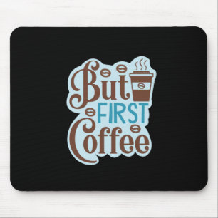 Koffieart maar eerste koffie 3 muismat